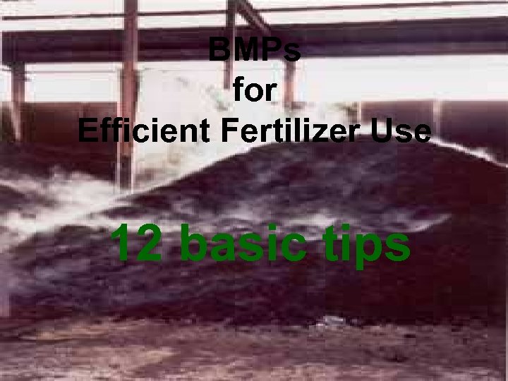 BMPs for Efficient Fertilizer Use 12 basic tips 