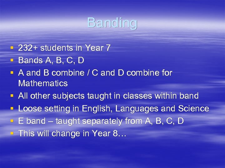 Banding § § § § 232+ students in Year 7 Bands A, B, C,