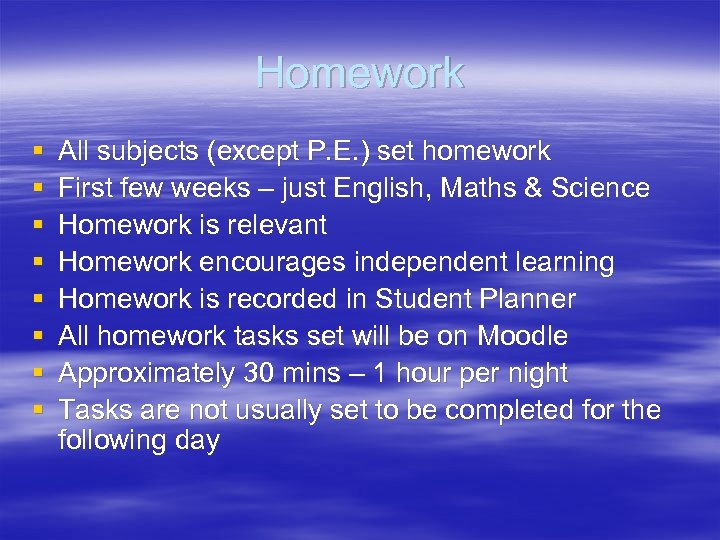 Homework § § § § All subjects (except P. E. ) set homework First