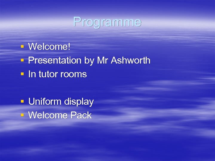 Programme § § § Welcome! Presentation by Mr Ashworth In tutor rooms § Uniform