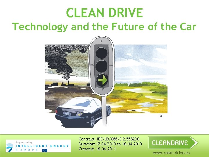 CLEAN DRIVE Technology and the Future of the Car Contract: IEE/09/688/SI 2. 558236 Duration: