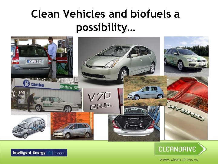 Clean Vehicles and biofuels a possibility… www. clean-drive. eu 