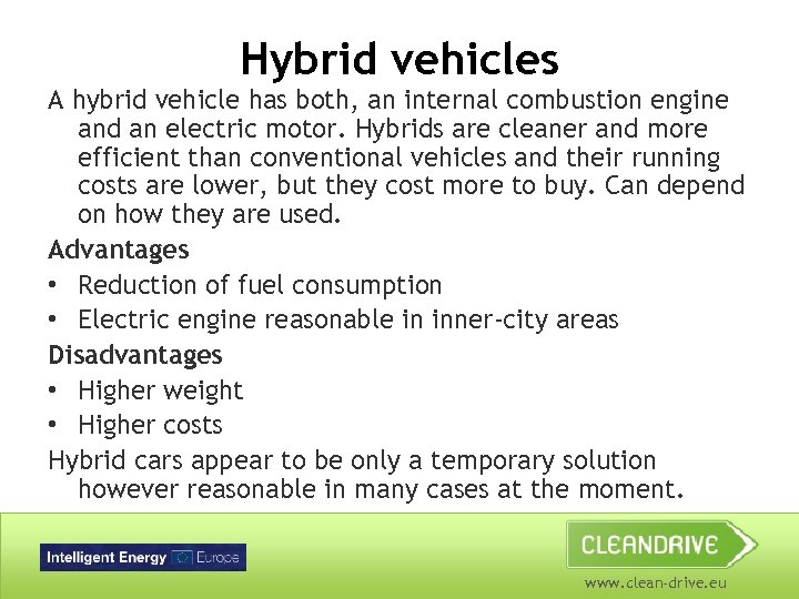 Hybrid vehicles A hybrid vehicle has both, an internal combustion engine and an electric