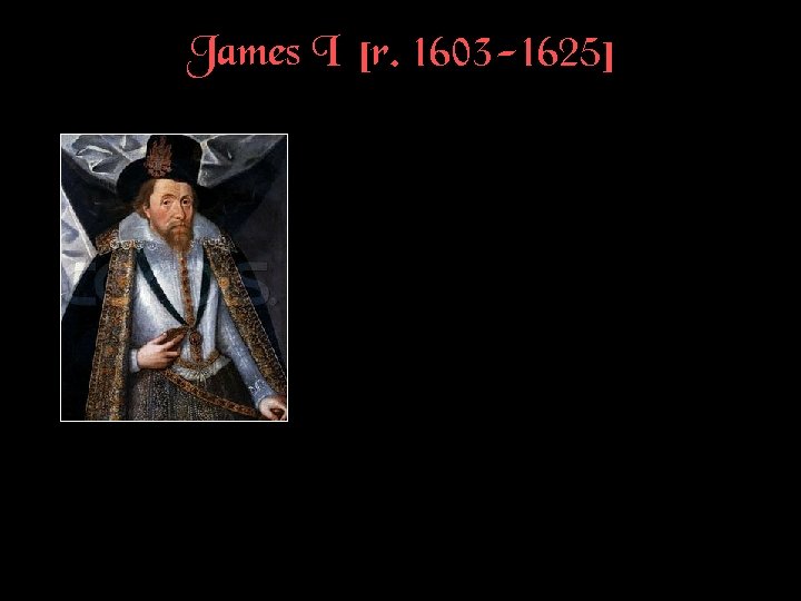 James I [r. 1603 -1625] 