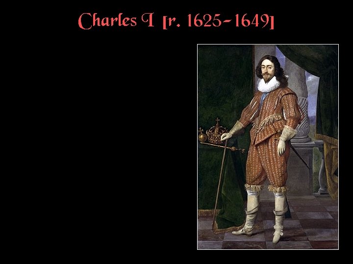 Charles I [r. 1625 -1649] 