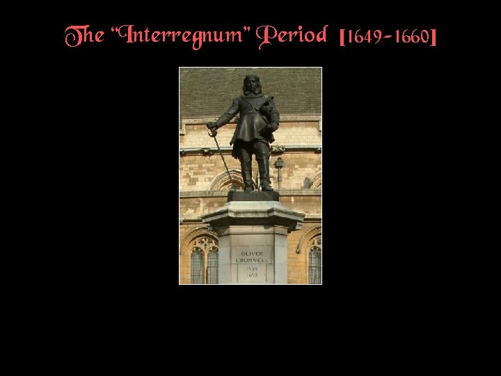 The “Interregnum” Period [1649 -1660] 