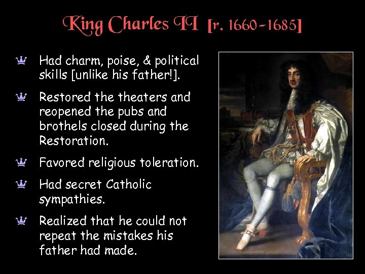 King Charles II [r. 1660 -1685] a Had charm, poise, & political skills [unlike