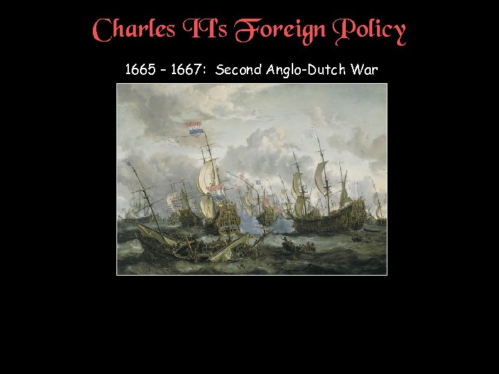 Charles II’s Foreign Policy 1665 – 1667: Second Anglo-Dutch War 