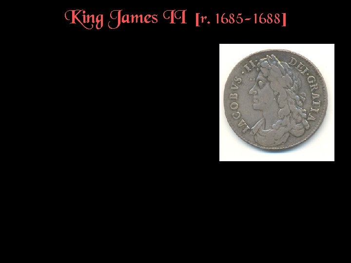 King James II [r. 1685 -1688] 