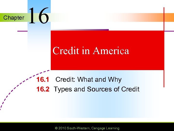 Chapter 16 Credit in America 16. 1 Credit: What and Why 16. 2 Types
