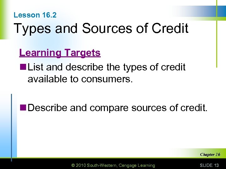 Lesson 16. 2 Types and Sources of Credit Learning Targets n List and describe