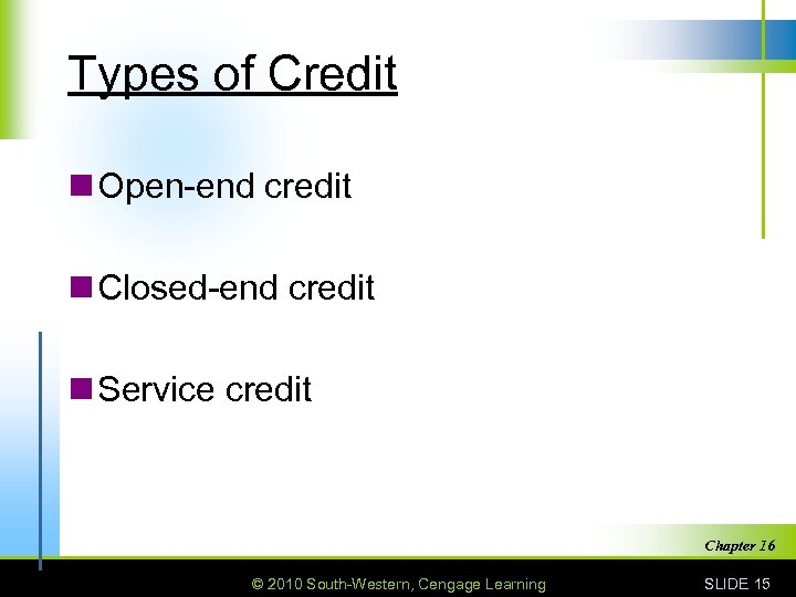 Types of Credit n Open-end credit n Closed-end credit n Service credit Chapter 16