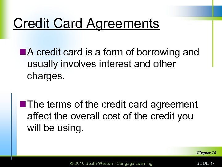 Credit Card Agreements n A credit card is a form of borrowing and usually