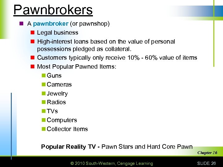 Pawnbrokers n A pawnbroker (or pawnshop) n Legal business n High-interest loans based on