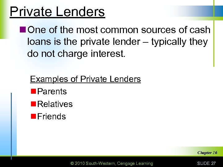 Private Lenders n One of the most common sources of cash loans is the