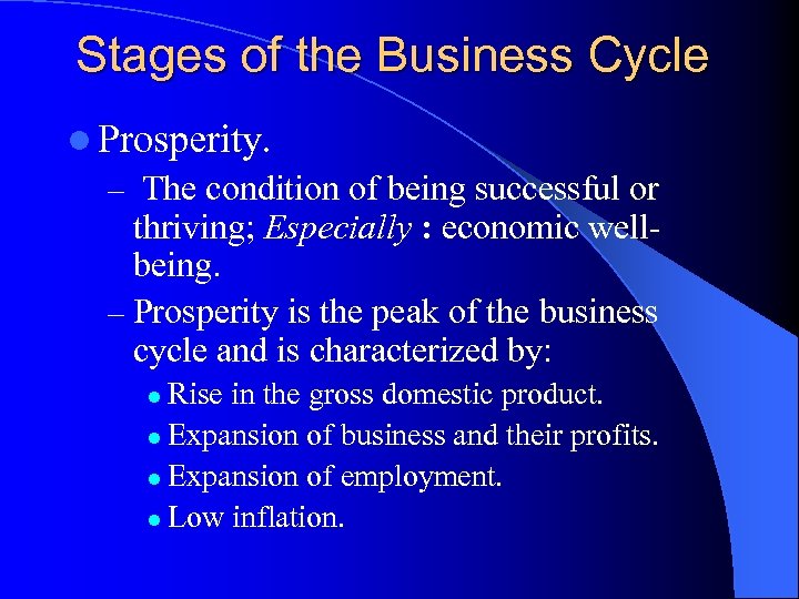 Stages of the Business Cycle l Prosperity. – The condition of being successful or