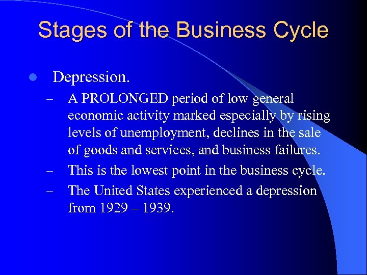 Stages of the Business Cycle l Depression. – – – A PROLONGED period of