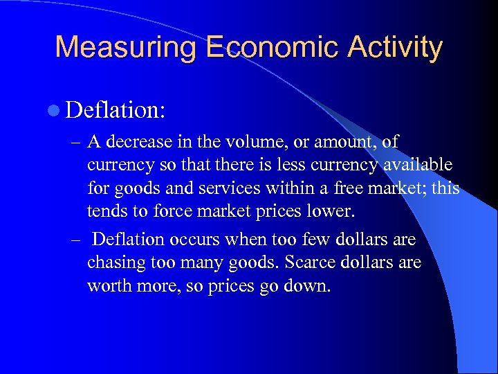 Measuring Economic Activity l Deflation: – A decrease in the volume, or amount, of