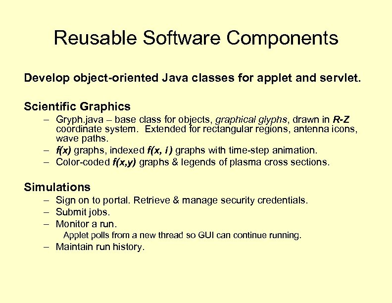 Reusable Software Components Develop object-oriented Java classes for applet and servlet. Scientific Graphics –