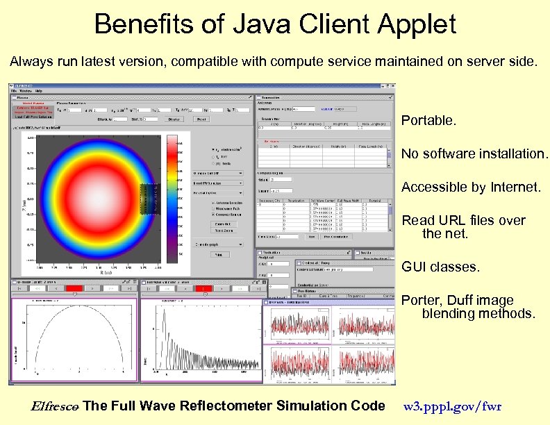 Benefits of Java Client Applet Always run latest version, compatible with compute service maintained