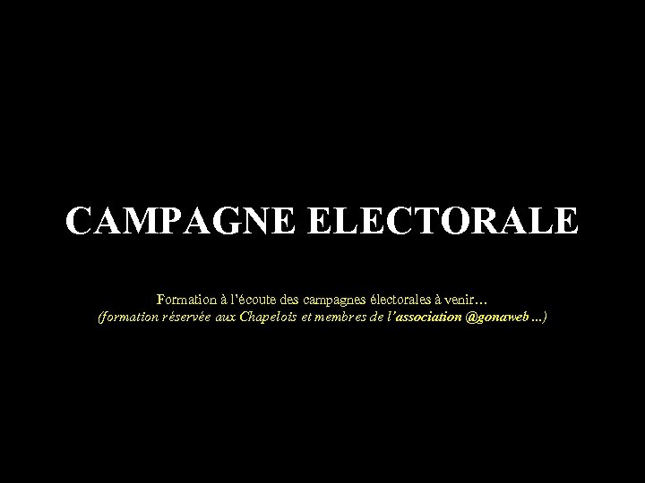 CAMPAGNE ELECTORALE Formation à l’écoute des campagnes électorales à venir… (formation réservée aux Chapelois