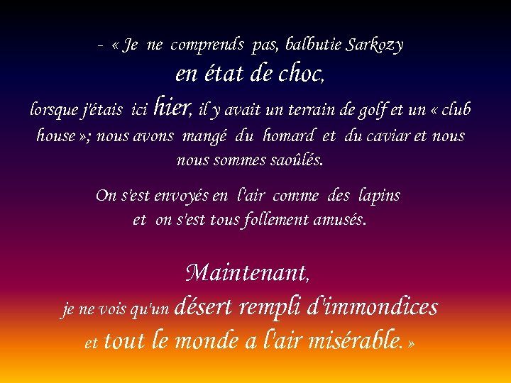 - « Je ne comprends pas, balbutie Sarkozy en état de choc, lorsque j'étais