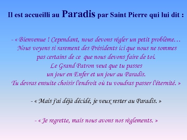 Il est accueilli au Paradis par Saint Pierre qui lui dit : - «