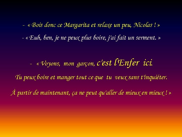 - « Bois donc ce Margarita et relaxe un peu, Nicolas ! » -