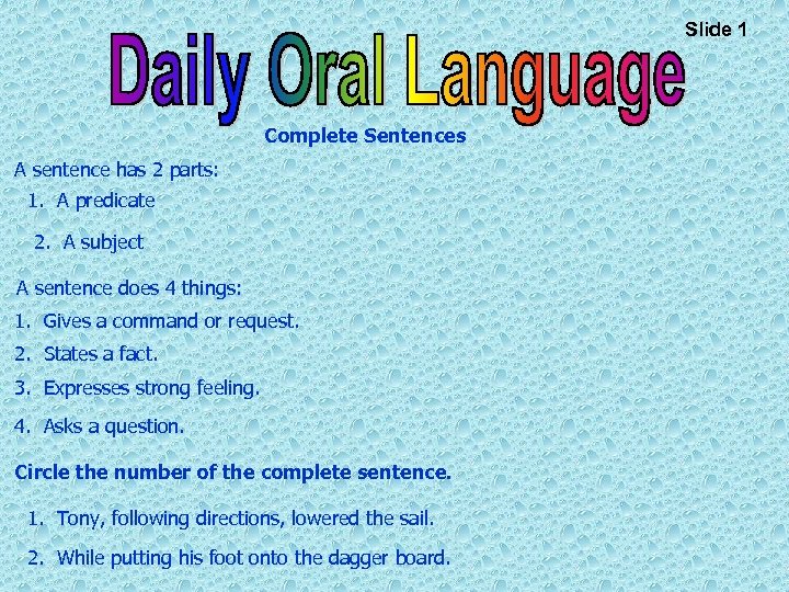 Slide 1 Complete Sentences A sentence has 2 parts: 1. A predicate 2. A