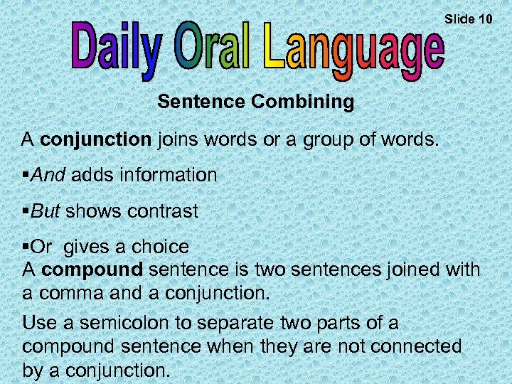 Slide 10 Sentence Combining A conjunction joins words or a group of words. §And