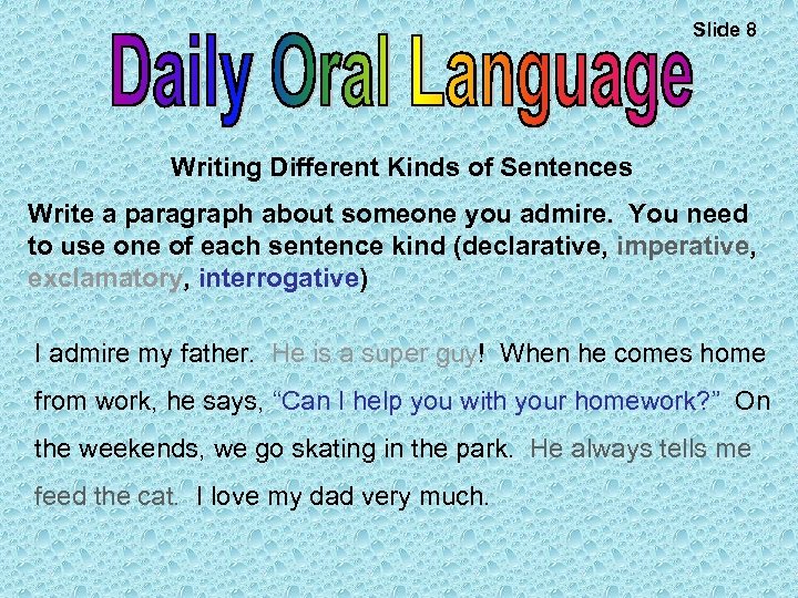 Slide 8 Writing Different Kinds of Sentences Write a paragraph about someone you admire.