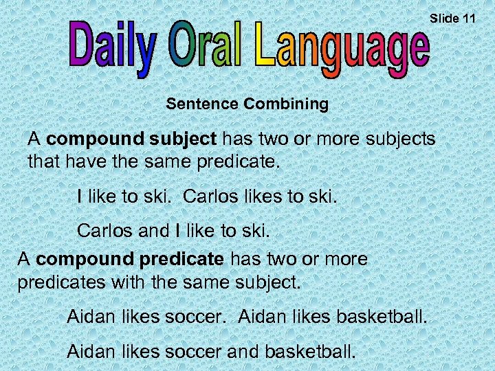 Slide 11 Sentence Combining A compound subject has two or more subjects that have