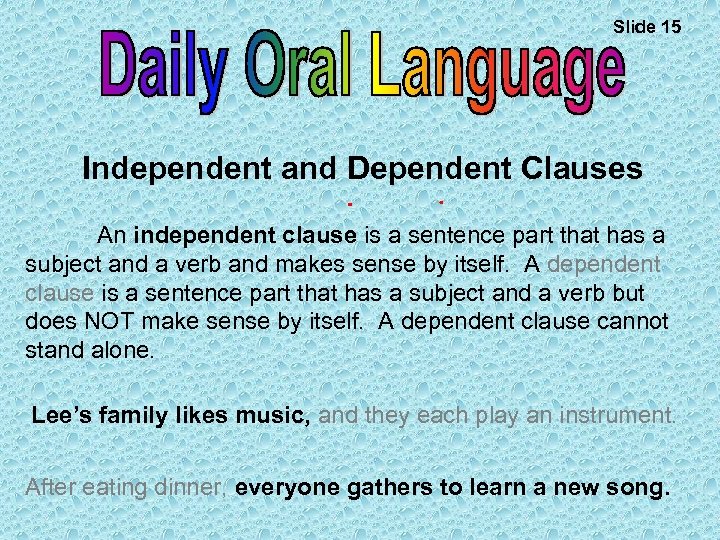 Slide 15 Independent and Dependent Clauses An independent clause is a sentence part that