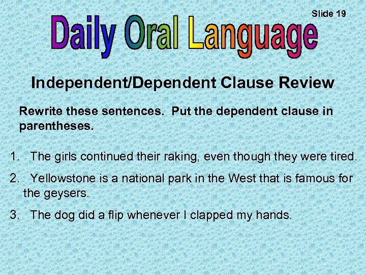 Slide 19 Independent/Dependent Clause Review Rewrite these sentences. Put the dependent clause in parentheses.