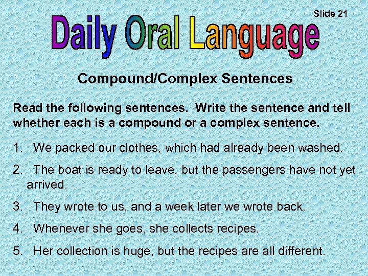 Slide 21 Compound/Complex Sentences Read the following sentences. Write the sentence and tell whether