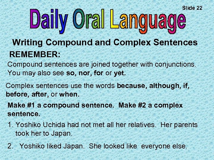 Slide 22 Writing Compound and Complex Sentences REMEMBER: Compound sentences are joined together with