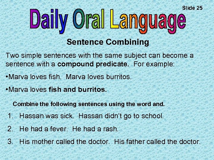 Slide 25 Sentence Combining Two simple sentences with the same subject can become a