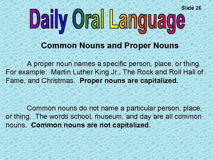 Slide 26 Common Nouns and Proper Nouns A proper noun names a specific person,