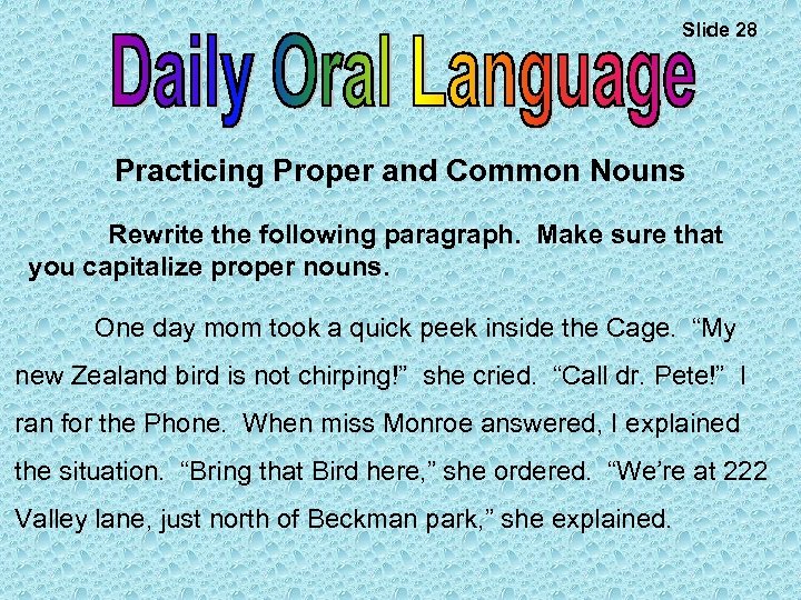 Slide 28 Practicing Proper and Common Nouns Rewrite the following paragraph. Make sure that