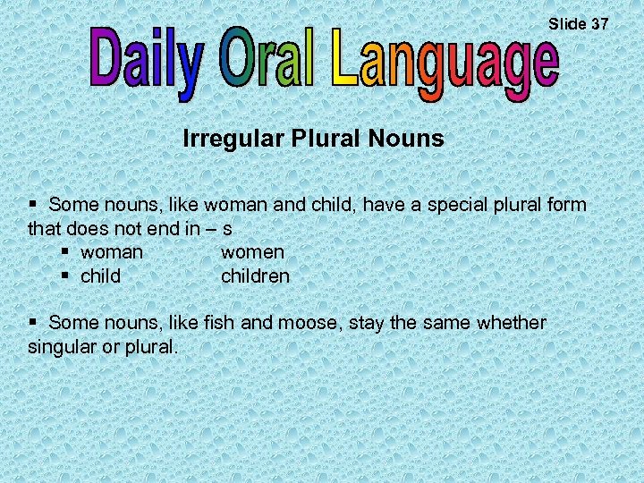 Slide 37 Irregular Plural Nouns § Some nouns, like woman and child, have a