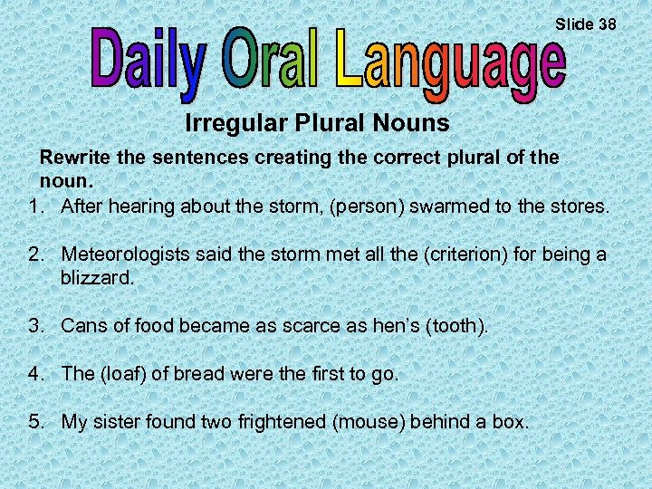 Slide 38 Irregular Plural Nouns Rewrite the sentences creating the correct plural of the