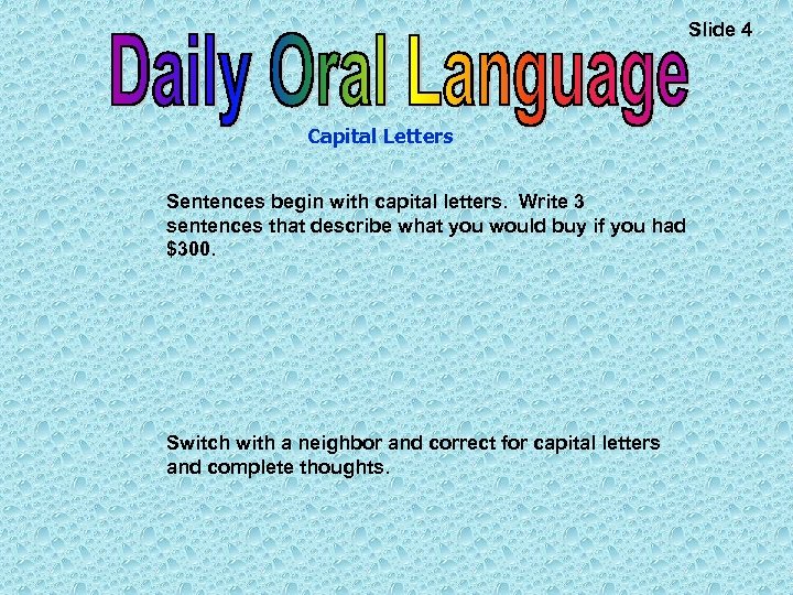 Slide 4 Capital Letters Sentences begin with capital letters. Write 3 sentences that describe