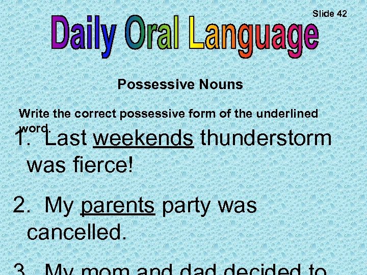 Slide 42 Possessive Nouns Write the correct possessive form of the underlined word. 1.