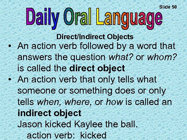 Slide 50 Direct/Indirect Objects • An action verb followed by a word that answers