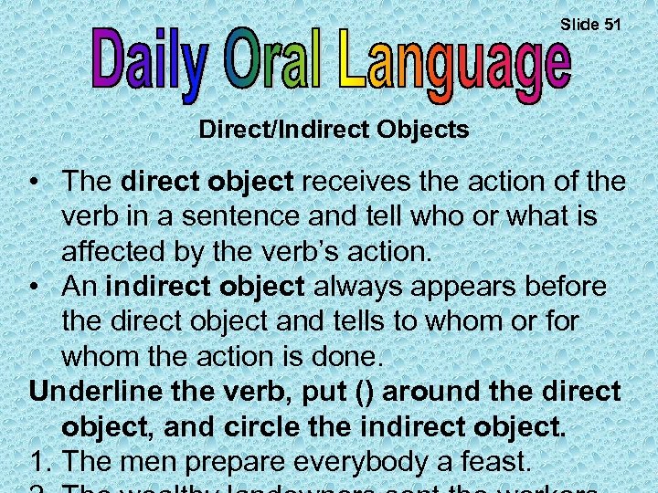 Slide 51 Direct/Indirect Objects • The direct object receives the action of the verb