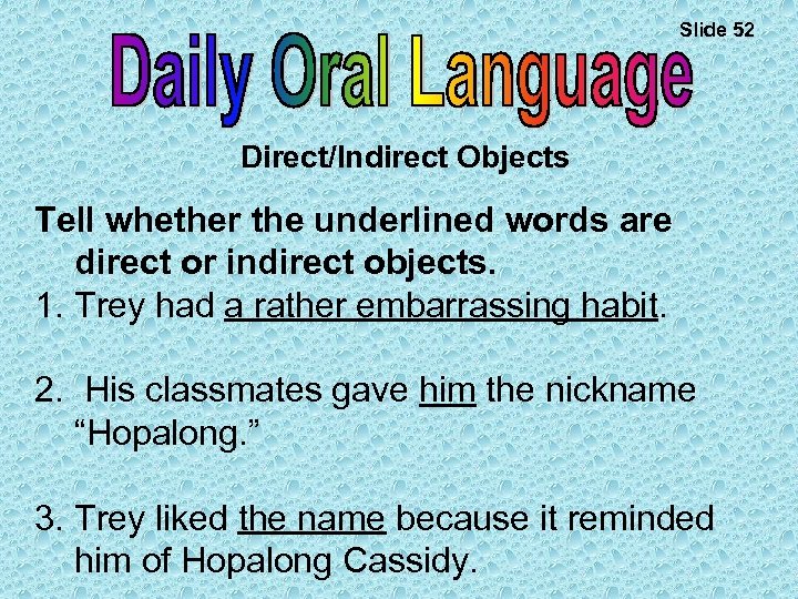 Slide 52 Direct/Indirect Objects Tell whether the underlined words are direct or indirect objects.