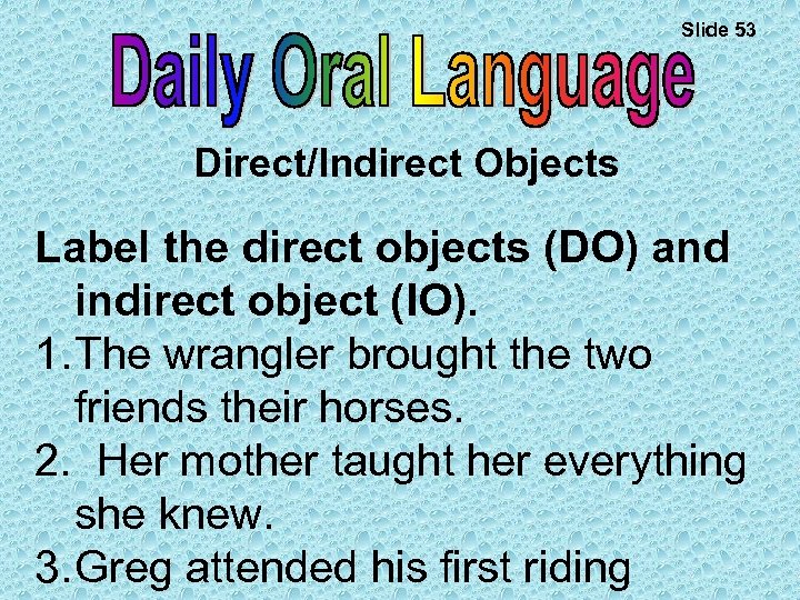 Slide 53 Direct/Indirect Objects Label the direct objects (DO) and indirect object (IO). 1.