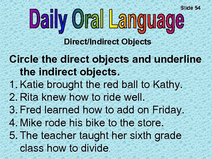 Slide 54 Direct/Indirect Objects Circle the direct objects and underline the indirect objects. 1.