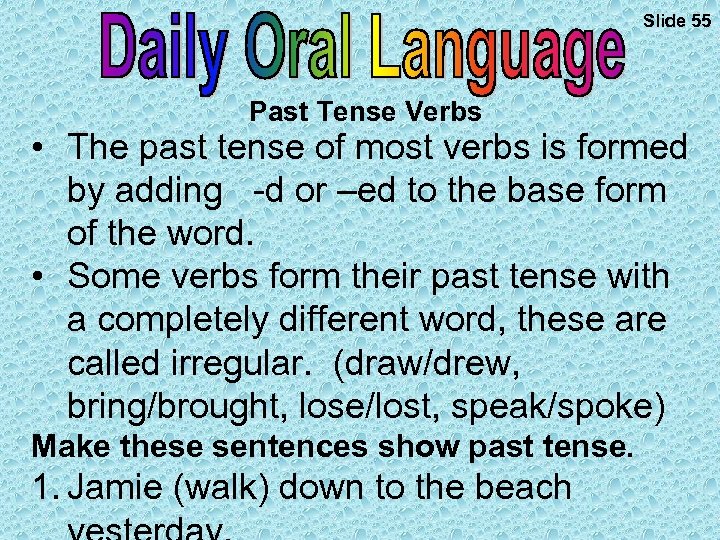 Slide 55 Past Tense Verbs • The past tense of most verbs is formed