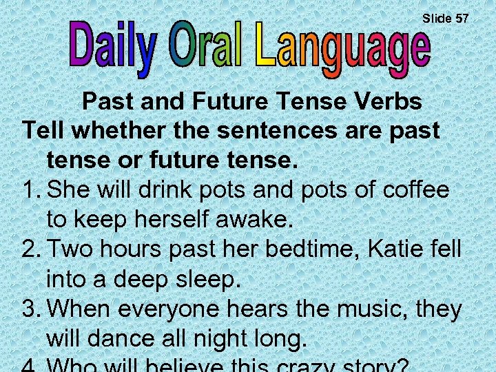 Slide 57 Past and Future Tense Verbs Tell whether the sentences are past tense